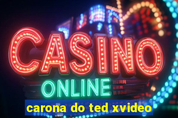 carona do ted xvideo